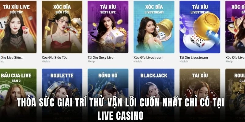 Thỏa sức giải trí thử vận lôi cuốn nhất chỉ có tại live casino
