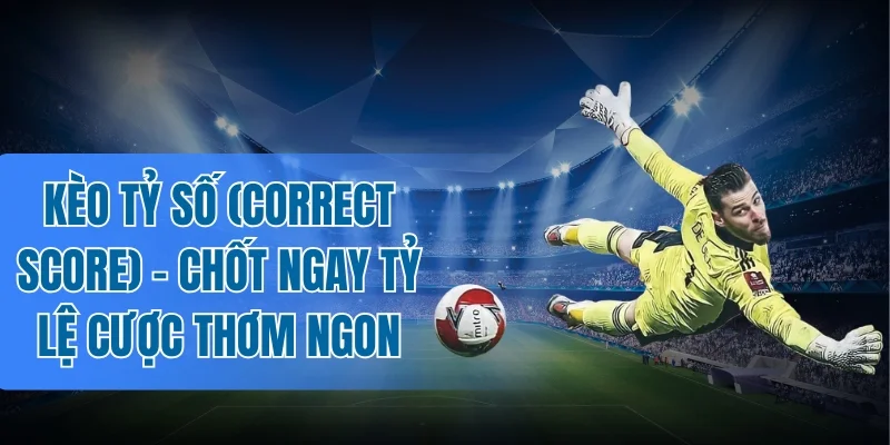 Top giải đấu thịnh hành có Correct Score