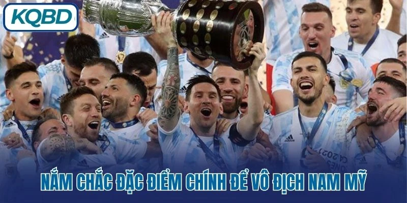 Nắm chắc đặc điểm chính để vô địch Nam Mỹ