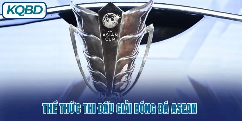 Thể thức thi đấu giải bóng đá Asean