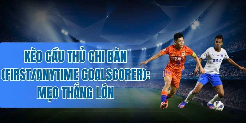 Chốt kèo theo vị trí và vai trò của cầu thủ