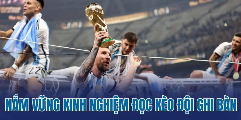 Nắm vững kinh nghiệm đọc kèo đội ghi bàn