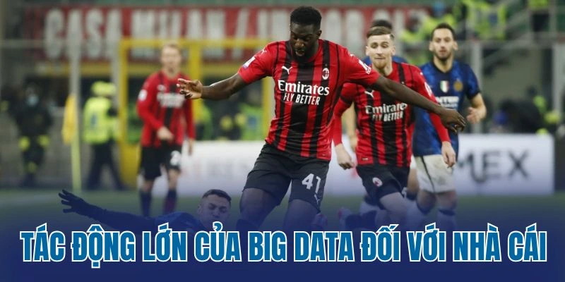 Tác động lớn của Big Data đối với nhà cái
