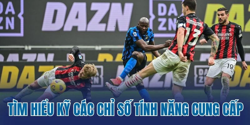 Tìm hiểu kỹ các chỉ số tính năng cung cấp