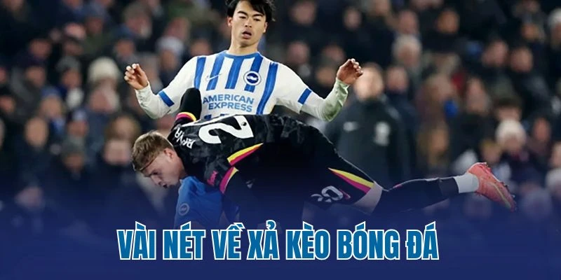 Vài nét về xả kèo bóng đá 